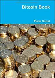 All about blockchain, cryptocurrencies, bitcoin, ethereum. Amazon Com Bitcoin Book French Edition 9782954310107 Noizat Pierre Books
