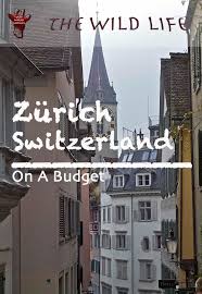 swiss insider tips for a visit of zurich switzerland on a budget enjoy a city trip to zurich at lake zurich in the foot europa reisen zurich schone reiseziele
