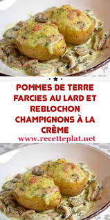 Pommes De Terre Farcies Au Lard Et Reblochon Champignons A La Creme En 2020 Recettes De Cuisine Creme De Champignons Recette De Plat