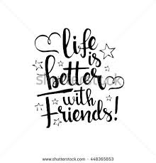 Life Is Better With Friends Handwritten Lettering Happy Friendship Day Greeting Card True Friendship Quotes Best Friends Forever Quotes Friends Forever Quotes