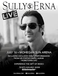 Join SULLY ERNA LIVE Saturday, July 16 at the Mohegan Sun Theater in CT!  Come experience The Gift of Music with debut performances from his  forthcoming album "Hometown Life"! Tickets go ON