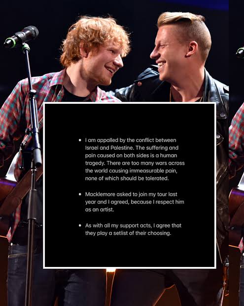 Ed Sheeran has responded to the ongoing saga that is Macklemore getting  kicked off his tour following his Palestine-leaning set. “Macklemore coming  off tour was the promoter's decision, it was not mine.