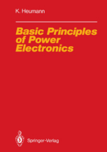 Of electric machines and power electronics, 3rd edition principles of electric machines and power. Basic Principles Of Power Electronics Klemens Heumann Springer