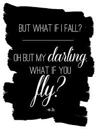 Free Downloadable Printable Quote But What If I Fall Oh But My Darling What If You Fly What If You Fly Healing Ministries I Fall