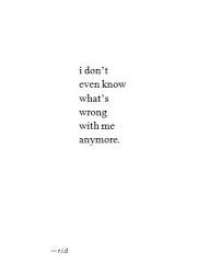 What is wrong with me. What Is Wrong With Me Quotes Know It Info