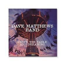 Dmb Under The Table And Dreaming Dave Matthews Band