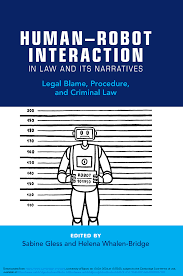 HUMAN–ROBOT INTERACTION IN LAW AND ITS NARRATIVES: Legal Blame, Procedure,  and Criminal Law