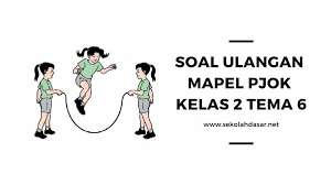 Soal Ulangan K 13 Mapel Pjok Kelas 2 Tema 6 Sekolahdasar Net