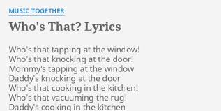 Check spelling or type a new query. Who S That Lyrics By Music Together Who S That Tapping At