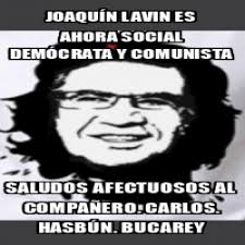 El meme que se está tomando redes sociales. Meme Personalizado Joaquin Lavin Es Ahora Social Democrata Y Comunista Saludos Afectuosos Al Companero Carlos Hasbun Bucarey 31877919