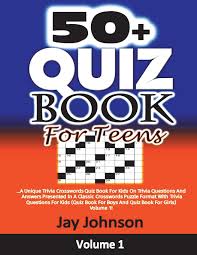 According to thingsboysdowelove and j 50 Quiz Book For Teens A Unique Trivia Crosswords Quiz Book For Kids On Trivia Questions And Answers Presented In A Classic Crosswords Puzzle Format With Trivia Questions For Kids Quiz Book