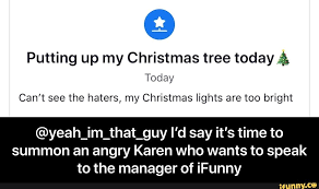 9 Putting Up My Christmas Tree Today Today Can T See The Haters My Christmas Lights Are Too Bright Yeah Im That Guy I D Say It S Time To Summon An Angry Kare Ifunny Christmas Lights