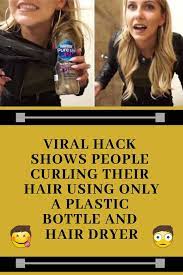 Viral Hack Shows People Curling Their Hair Using Only A Plastic Bottle And Hair Dryer Plastic Bottles Curls Hair Dryer