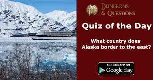 Use it or lose it they say, and that is certainly true when it. Quiz Of The Day What Country Does Alaska Border To The East