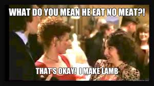 What Do You Mean He Don T Eat No Meat It S Ok I Make Lamb Favorite Movie Quotes Best Movie Quotes Movie Quotes
