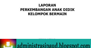 Selamat tiba sahabat guru paud dimana punberada. Contoh Laporan Perkembangan Anak Raport Paud Administrasi Paud Administrasi Paud