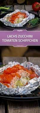 lachs zucchini tomaten schiffchen vom grill ofengefluster rezept rezepte lachs gerichte essen und trinken