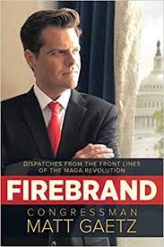 Matthew louis gaetz ii (/ ˈ ɡ eɪ t s / gayts; Firebrand Dispatches From The Front Lines Of The Maga Revolution Gaetz Congressman Matt Amazon De Bucher