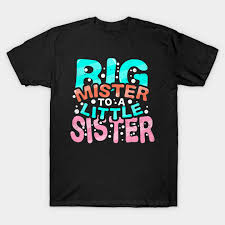 Consider a personalized gift﻿ if your brother hit a big milestone this year, a funny gift﻿ if your sibling has a. Big Mister To A Little Sister Cute Big Brother T Shirt Big Brother T Shirt Teepublic Fr