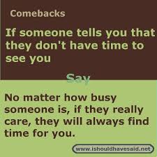 What To Say When Someone Is Too Busy To Make Time For You Use One Of Our Clever Comebacks Check Witty Comebacks Funny Insults And Comebacks Sarcasm Comebacks