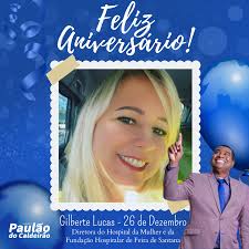 Vereador Paulão do Caldeirão parabeniza Gilberte Lucas, presidente da  Fundação Hospitalar de Feira de Santana (FHFS), pelo seu aniversário!