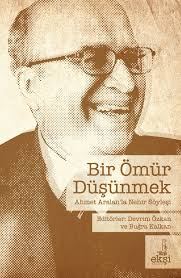 Bir Omur Dusunmek Ahmet Arslan La Nehir Soylesi Editorler Devrim Ozkan Ve Bugra Kalkan 15x23 Cm 428 Sayfa 1 Baski Ocak 2016 Or Kitap Devrim Okuma