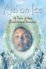 KITI ON ICE: AN HISTORICAL TALE OF THE TRADITIONAL INUPIAT By Phyl Manning  *VG+* 9781413706857