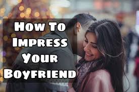 Let the past go, focus positive and use these tips, tricks and strategies to draw in the man you deserve. 13 Proven Tips On How To Impress Your Boyfriend Hti