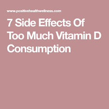 7 Side Effects Of Too Much Vitamin D Consumption Too Much Vitamin D Vitamin D Vitamins