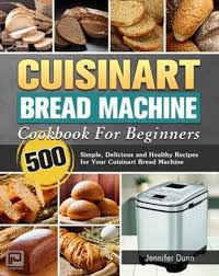 Use yours to make homemade loaves of bread, cinnamon rolls, bagels, and more. Cuisinart Bread Machine Cookbook For Beginners 500 Simple Delicious And Healthy Recipes For Your Cuisinart Bread Machine Ebook Amelia Hepworth Isbn 9781393715931