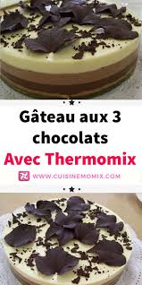 Gateau Aux 3 Chocolats Avec Thermomix Gateau 3 Chocolat Gateau Trois Chocolat Gateau