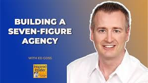 Top Agency Series] Building a Seven-Figure Agency With Ed Goss