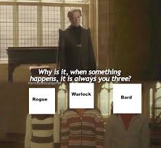 Why Is It When Something Happens It S Always You Three Meme Apologies If This Has Been Here Before Dnd Rpg Tabletop Geek Miniatures Dungeonsanddragons Tab In 2020 Dnd Funny Dungeons And Dragons Memes Dragon Memes