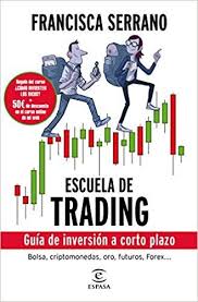 Escuela De Trading Guia De Inversion A Corto Plazo De Francisca Serrano Libros De Economia Libros De Motivacion Inversion Financiera