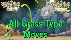 All Grass Type Moves In Pokemon Lets Go Pikachu Lets Go Eevee Youtube