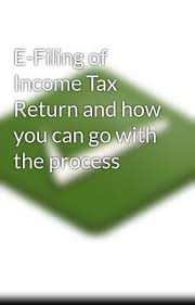 First are the early filers, who want their refund as soon as. E Filing Of Income Tax Return And How You Can Go With The Process E Filing Of Income Tax Return And How You Can Go With The Process Income Tax Return Income