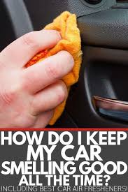 How Do I Keep My Car Smelling Good All The Time Inc Best Car Air Fresheners In 2020 Car Smell Best Car Air Freshener Smell Good