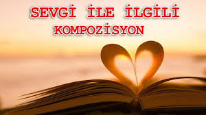 Sevgi Ile Ilgili Kompozisyon Yazi