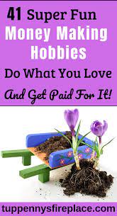 To give you a bunch of ideas of ways to make money with a hobby, see the 39 examples below. 41 Frugal Hobbies That Make Money For You Tuppennys Fireplace