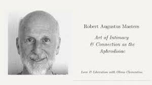 Robert Masters: Art of Intimacy & Connection as the Aphrodisiac