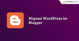 Tutorial Migrasi Wordpress Ke Blogger