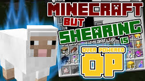 Maybe you would like to learn more about one of these? Minecraft But Shearing Is Op Version 2 0 Add On Minecraft Pe Mods Addons