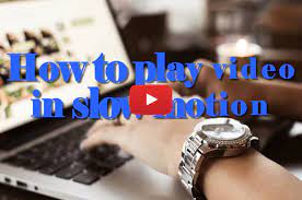 How do you make your video slow motion? 5 Quick Ways To Play Video In Slow Motion