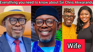 Sir Chris Akwarandu biography, age, family, how rich he is and his success  journey