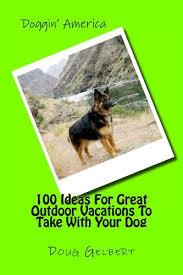 We have quality and healthy german shepherd puppies for sale. 100 Ideas For Great Outdoor Vacations To Take With Your Dog Books By Doug Gelbert