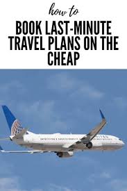 Here Are Some Of Your Best Bets For Booking Last Minute Travel On The Cheap Last Minute Travel Last Minute Travel Deals Trip Planning