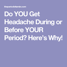 Do You Get Headache During Or Before Your Period Here S Why Migraines Remedies Natural Headache Remedies Natural Headache