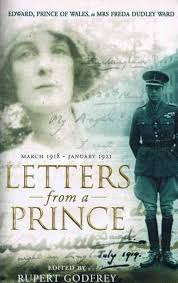 Letters from a Prince: Edward, Prince of Wales, to Mrs. Freda Dudley Ward