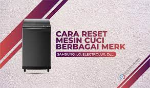 Karena pada pembahasan kali ini hargaalat.id akan sampaikan secara lengkap dan jelas di bawah ini. Cara Reset Mesin Cuci Samsung Lg Electrolux Hingga Polytron
