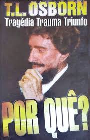 Grátis: Por que Tragédia Trauma Triunfo T L Osborn